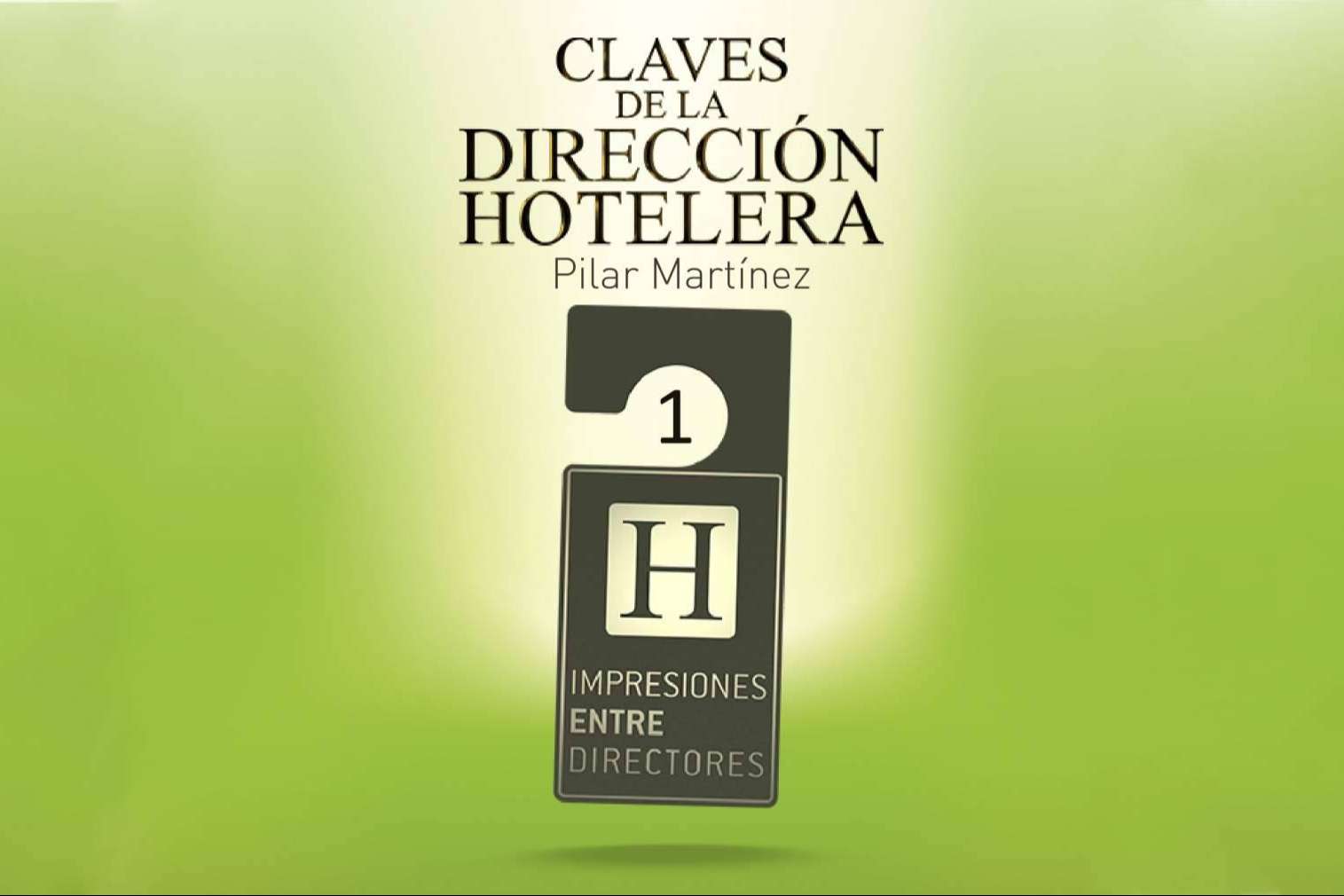 Claves de la Dirección Hotelera, Impresiones entre Directores, por Pilar Martínez