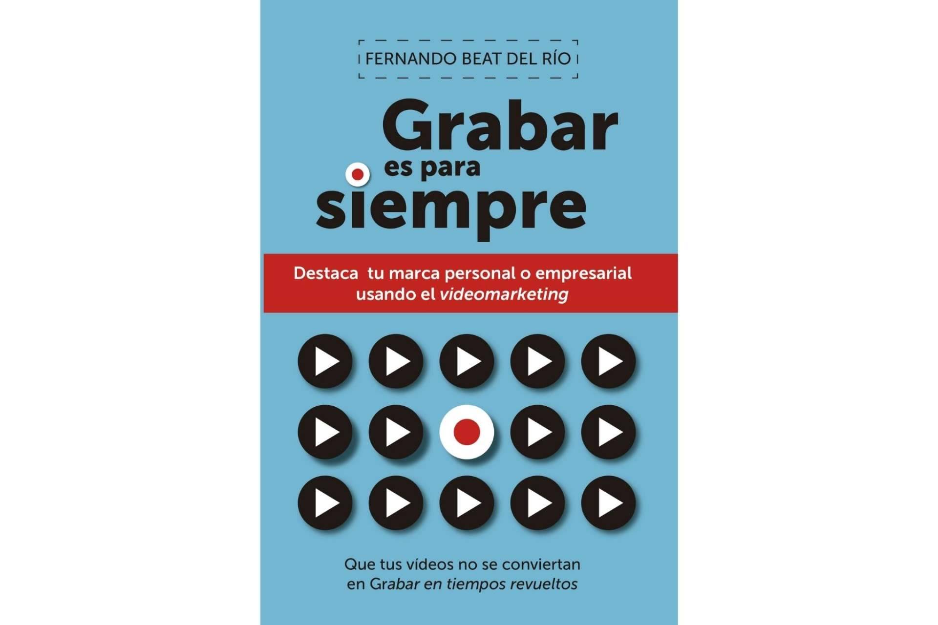 El libro de videomarketing 'Grabar es para siempre' ya va por su segunda edición