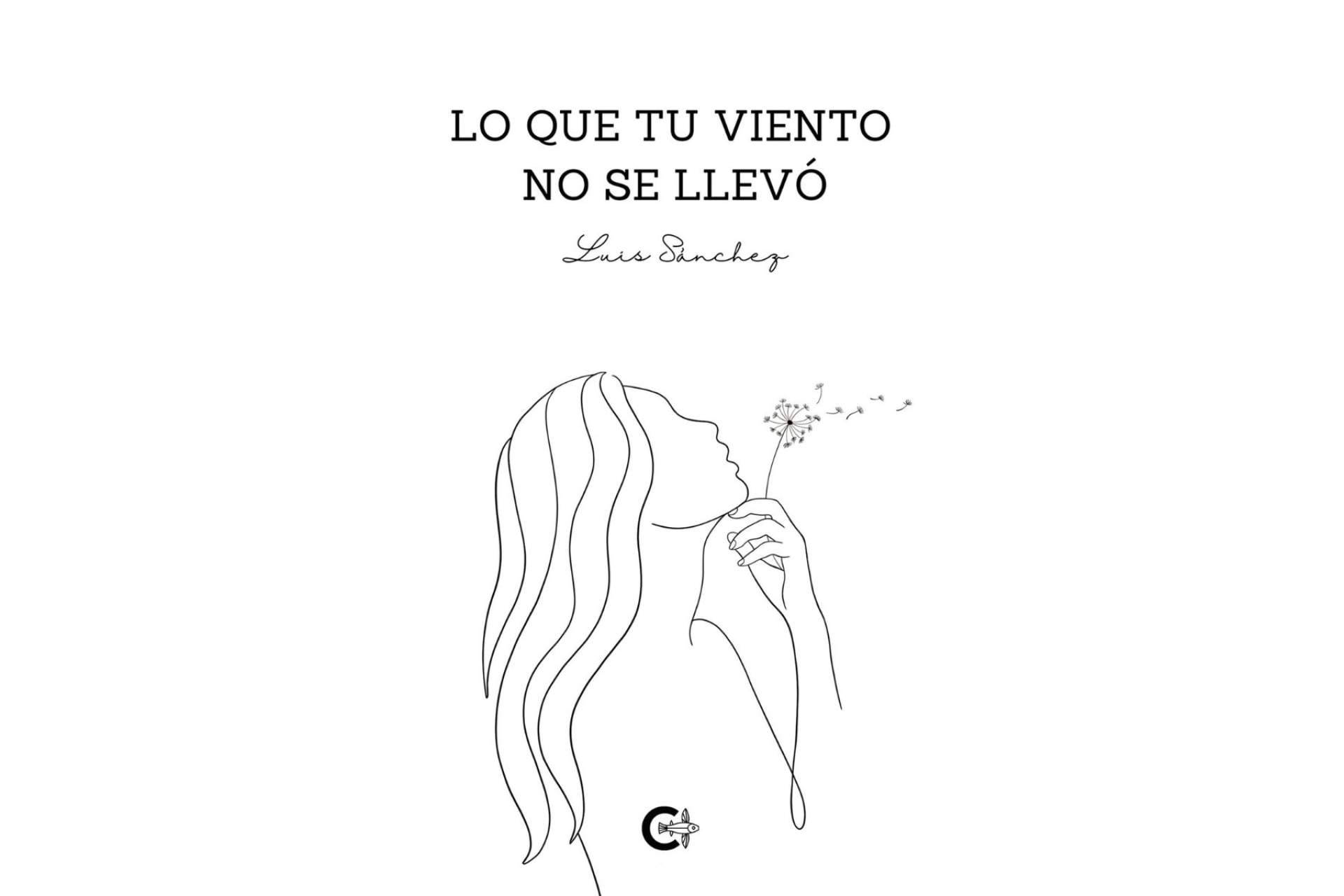 El nuevo poemario de Luis Sánchez, 'Lo que tu viento no se llevó'