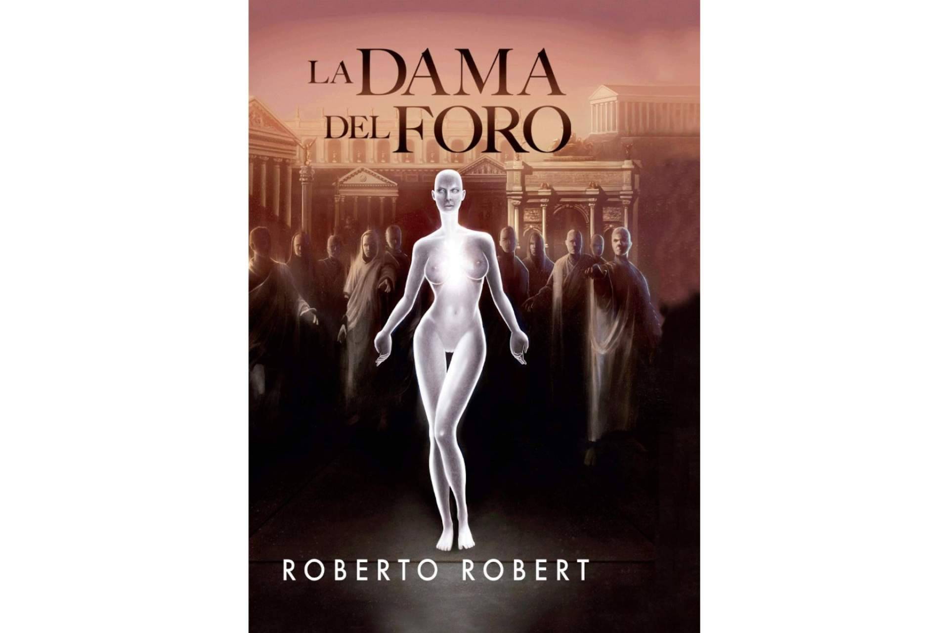 ‘La Dama del Foro’, una novela de Roberto Robert Garí que combina una mezcla coral de géneros