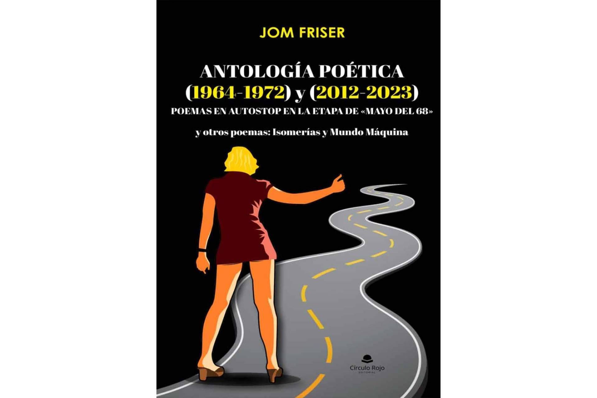 Jom Friser presenta ‘Antología Poética (1964-1972) y (2012-2023). Poemas en autostop en la etapa de «Mayo del 68» y otros poemas; Isomerías y Mundo Máquina’