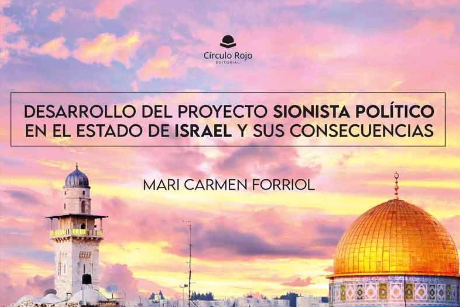 Mari Carmen Forriol Campos habla del trasfondo del conflicto entre Israel y Palestina en su libro, ‘Desarrollo del Proyecto Sionista Político en el Estado de Israel y sus consecuencias’